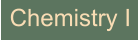 Chemistry I