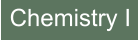 Chemistry I