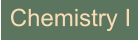 Chemistry I