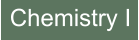 Chemistry I